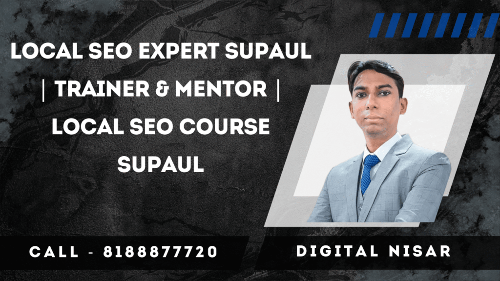 Local SEO Expert Supaul | Trainer & Mentor | Local SEO Course Supaul