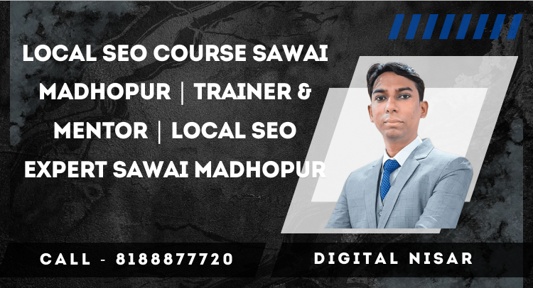 Local SEO Course Sawai Madhopur | Trainer & Mentor | Local SEO Expert Sawai Madhopur