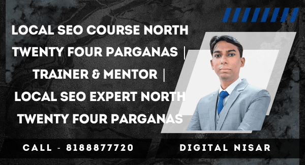 Local SEO Course North Twenty Four Parganas | Trainer & Mentor | Local SEO Expert North Twenty Four Parganas