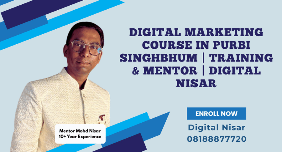Digital Marketing Course in Purbi Singhbhum | By Digital Nisar