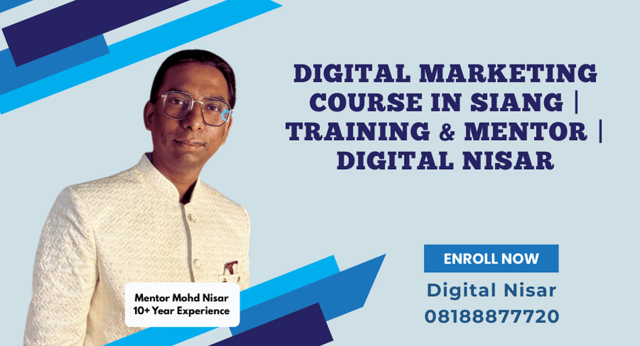 Digital Marketing Course in Siang | By Digital Nisar
