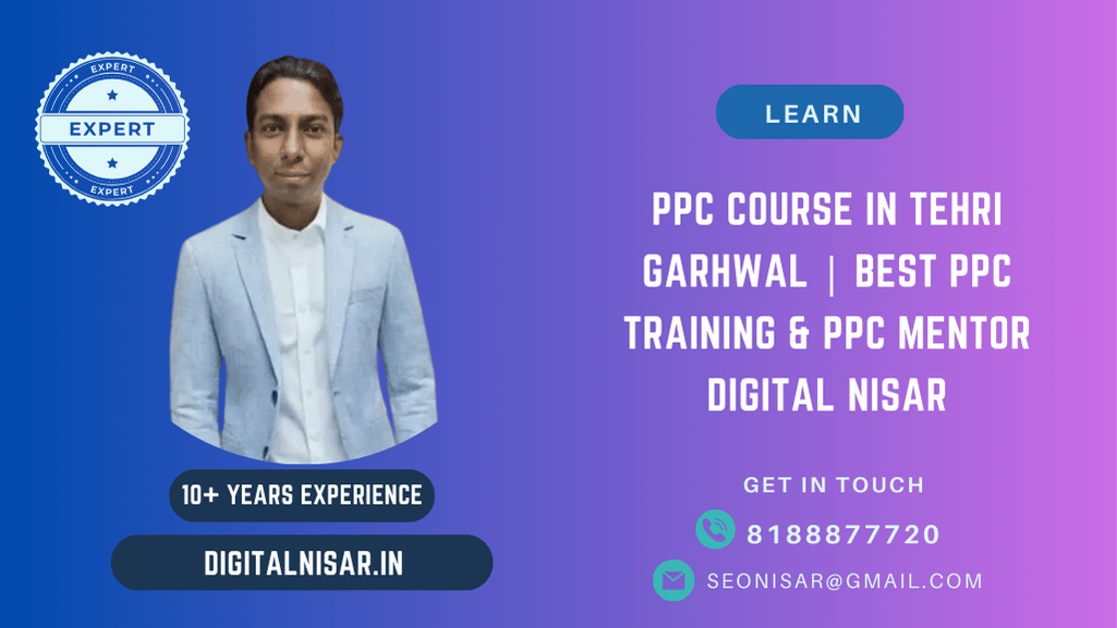 PPC Course in Tehri Garhwal | Best PPC Training & PPC Mentor Digital Nisar