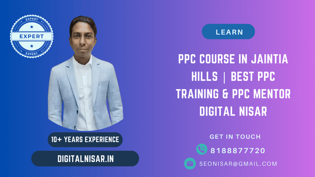 PPC Course in Jaintia Hills | Best PPC Training & PPC Mentor Digital Nisar