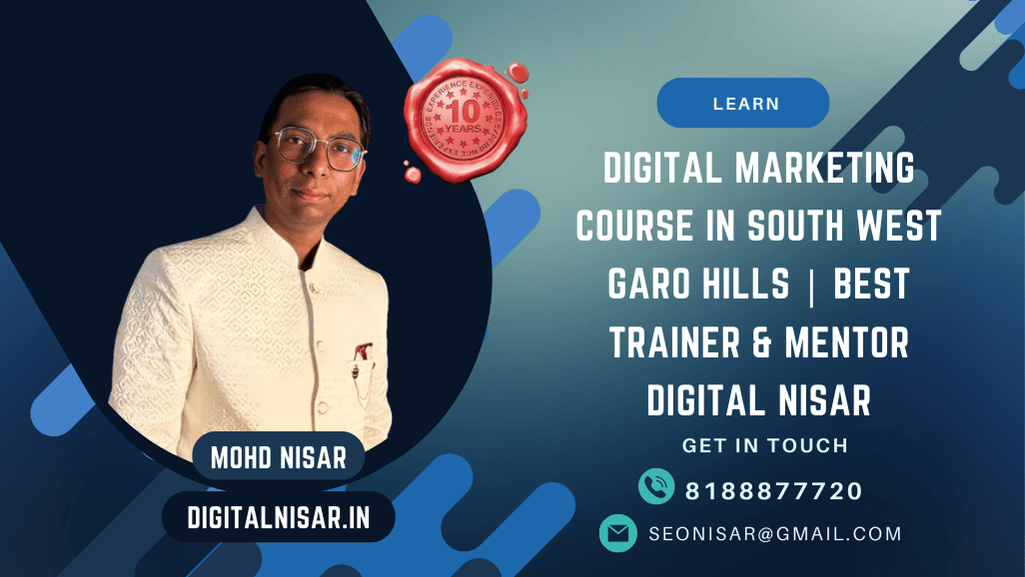 Digital Marketing Course in South West Garo Hills | Best Trainer & Mentor Digital Nisar