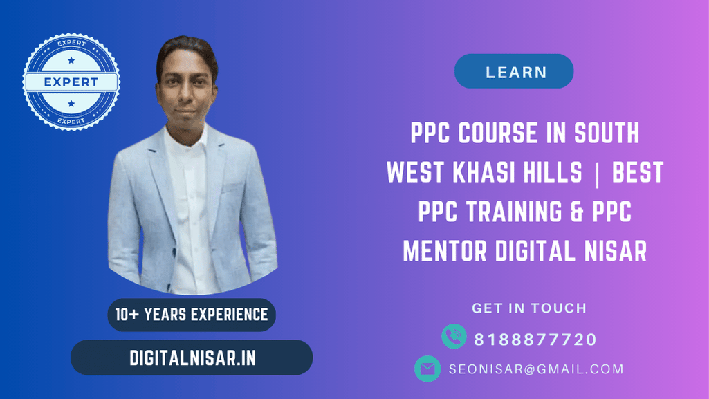 PPC Course in South West Khasi Hills | Best PPC Training & PPC Mentor Digital Nisar