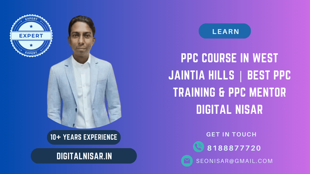 PPC Course in West Jaintia Hills | Best PPC Training & PPC Mentor Digital Nisar