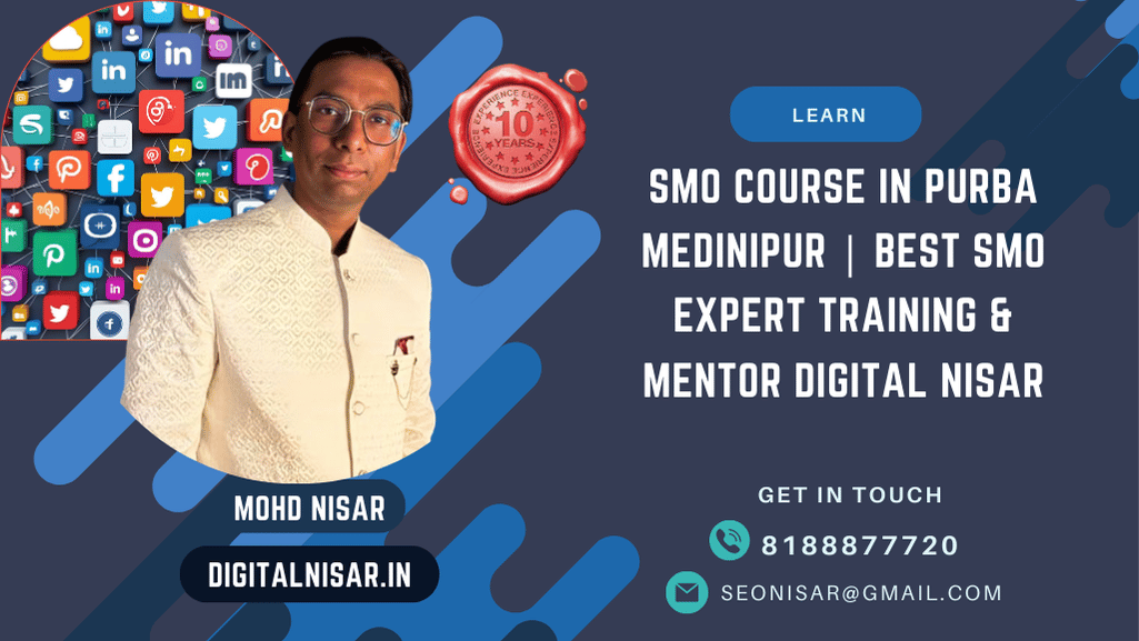 SMO Course in Purba Medinipur | Best SMO Expert Training & Mentor Digital Nisar