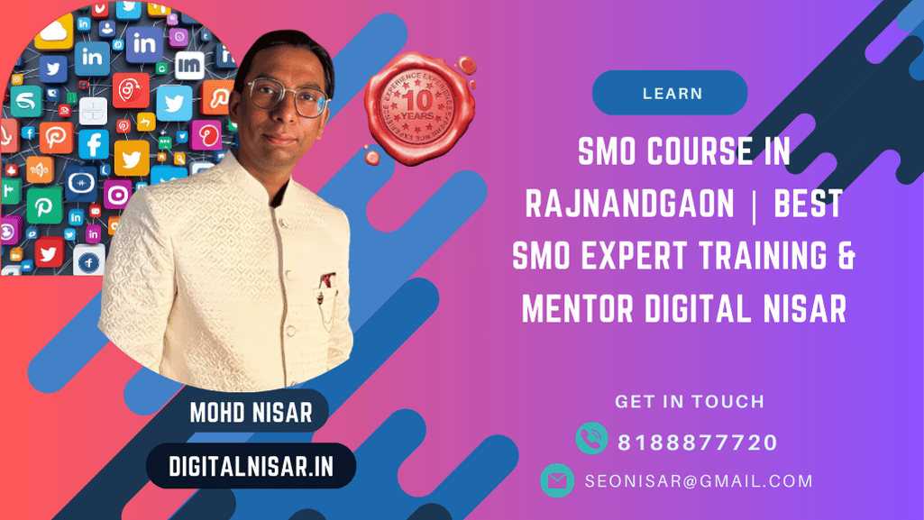 SMO Course in Rajnandgaon | Best SMO Expert Training & Mentor Digital Nisar