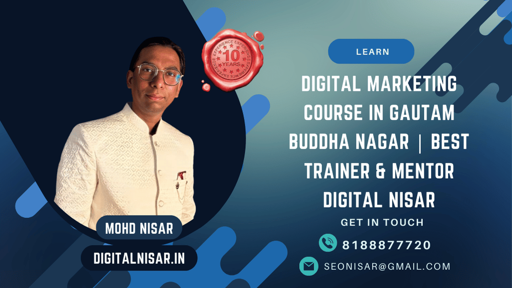 Digital Marketing Course in Gautam Buddha Nagar | Best Trainer & Mentor Digital Nisar