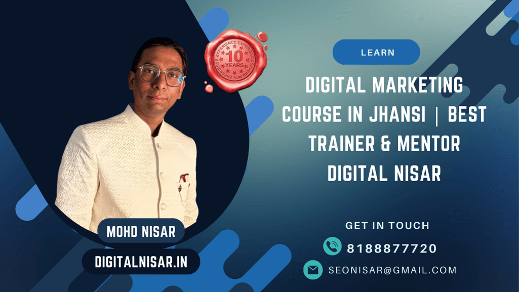 Digital Marketing Course in Jhansi | Best Trainer & Mentor Digital Nisar