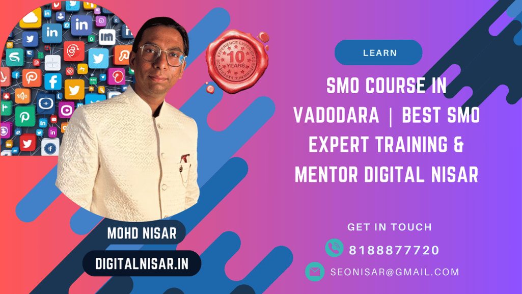 SMO Course in Vadodara | Best SMO Expert Training & Mentor Digital Nisar