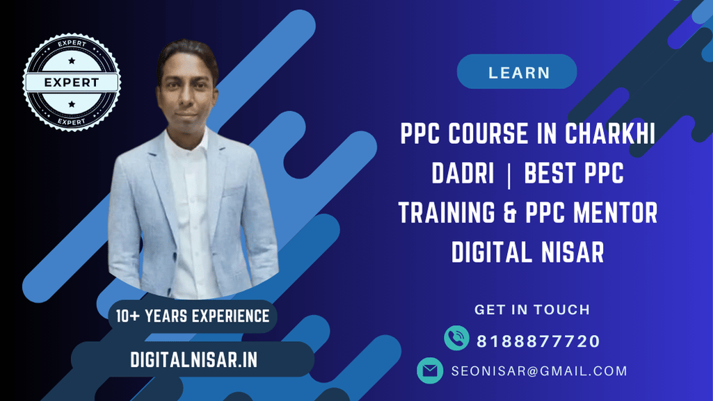 PPC Course in Charkhi Dadri | Best PPC Training & PPC Mentor Digital Nisar