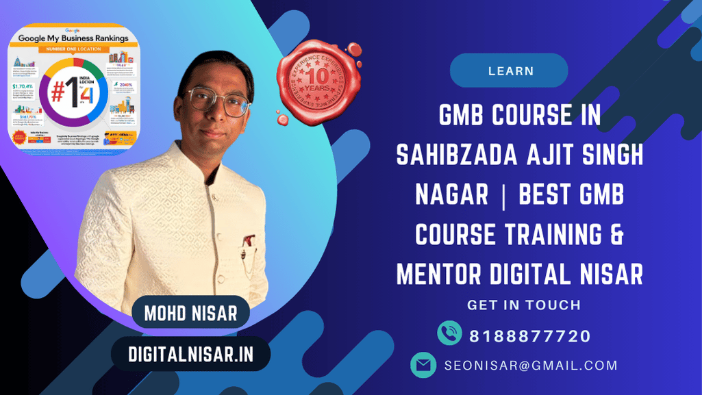 GMB Course in Sahibzada Ajit Singh Nagar | Best GMB Expert Training & Mentor Digital Nisar
