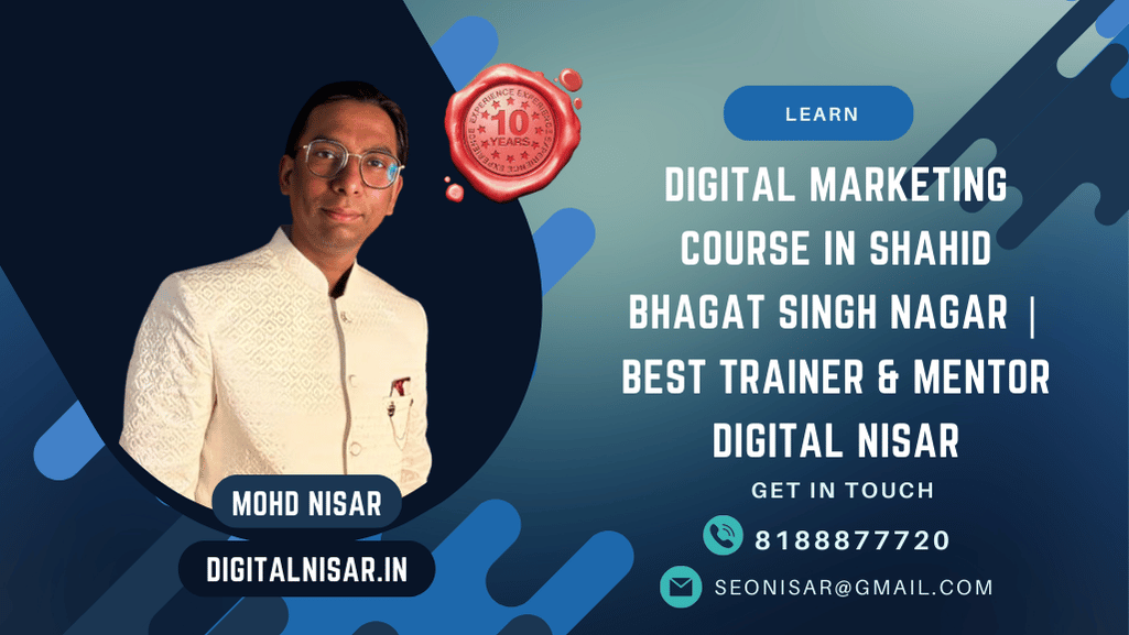 Digital Marketing Course in Shahid Bhagat Singh Nagar | Best Trainer & Mentor Digital Nisar