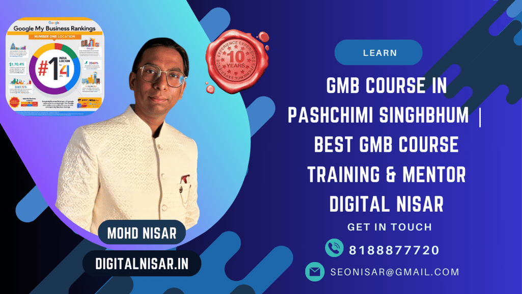 GMB Course in Pashchimi Singhbhum | Best GMB Expert Training & Mentor Digital Nisar