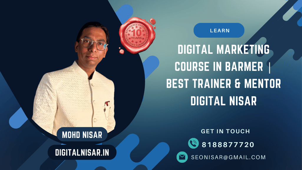 Digital Marketing Course in Barmer | Best Trainer & Mentor Digital Nisar