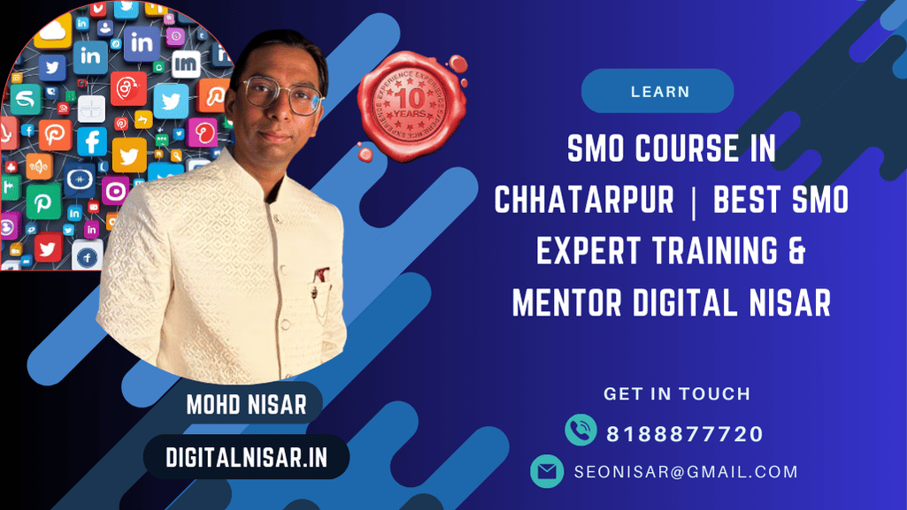 SMO Course in Chhatarpur | Best SMO Expert Training & Mentor Digital Nisar