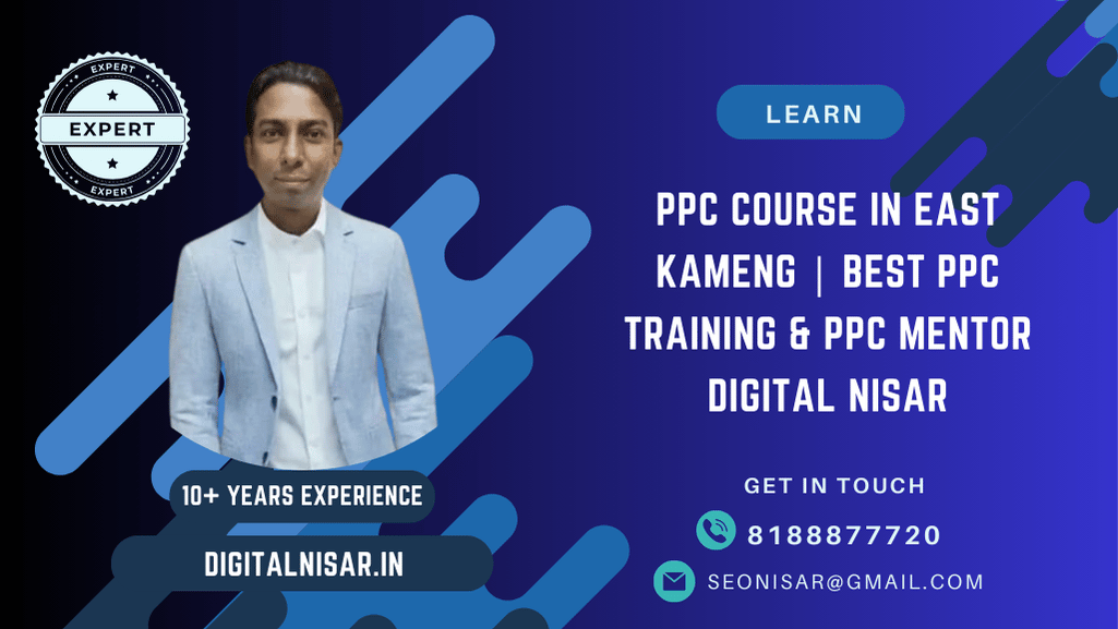 PPC Course in East Kameng | Best PPC Training & PPC Mentor Digital Nisar