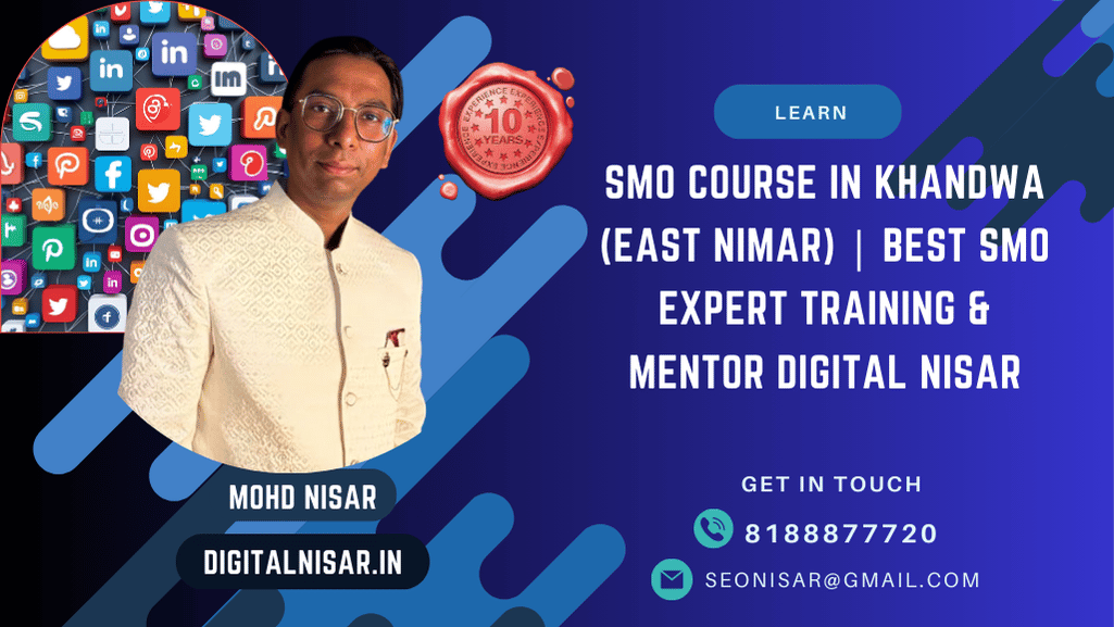 SMO Course in Khandwa (East Nimar) | Best SMO Expert Training & Mentor Digital Nisar
