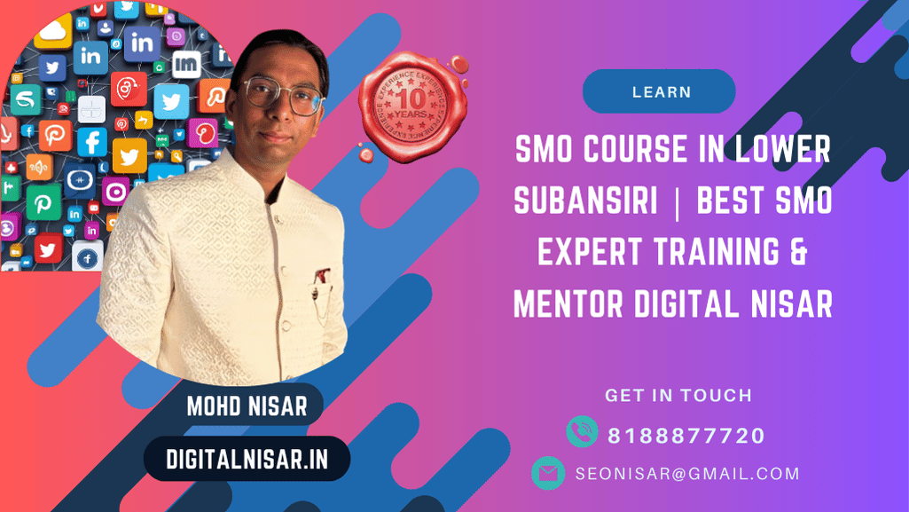 SMO Course in Lower Subansiri | Best SMO Expert Training & Mentor Digital Nisar