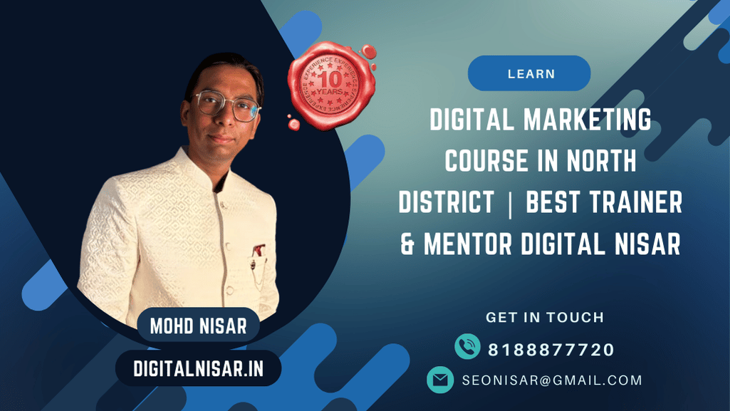 Digital Marketing Course in North District | Best Trainer & Mentor Digital Nisar