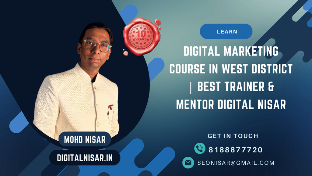 Digital Marketing Course in West District | Best Trainer & Mentor Digital Nisar