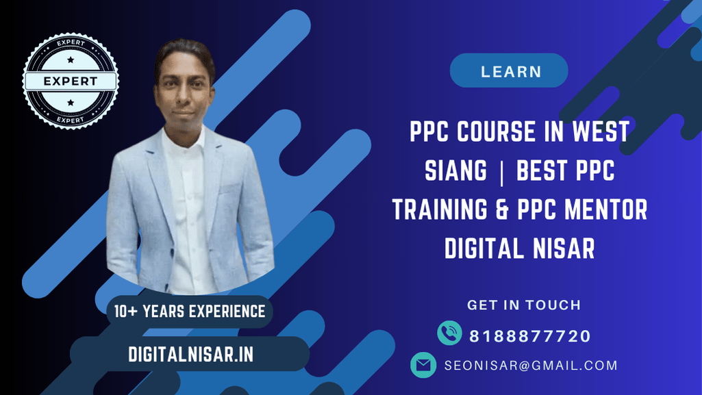 PPC Course in West Siang | Best PPC Training & PPC Mentor Digital Nisar
