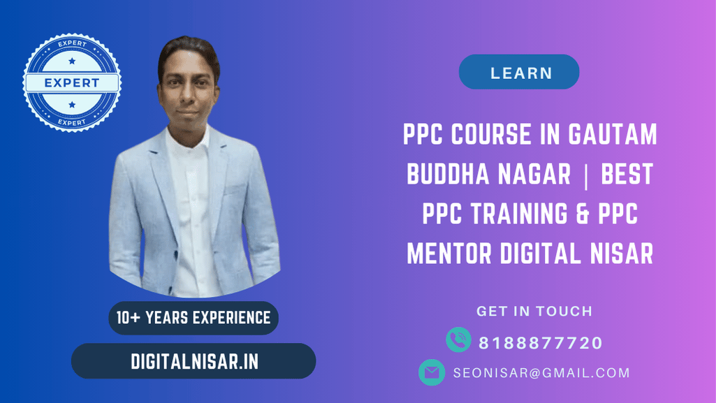 PPC Course in Gautam Buddha Nagar | Best PPC Training & PPC Mentor Digital Nisar