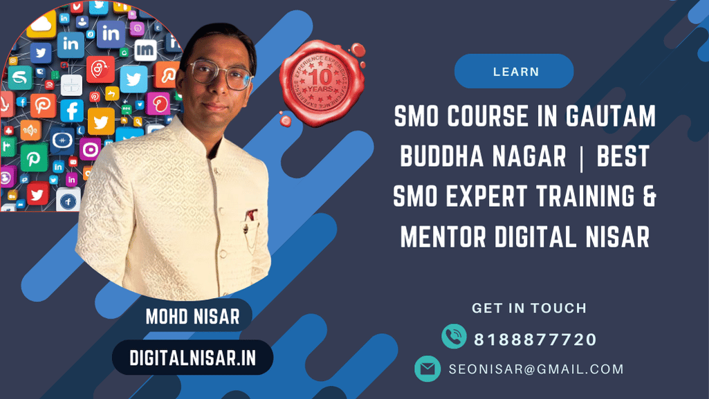 SMO Course in Gautam Buddha Nagar | Best SMO Expert Training & Mentor Digital Nisar