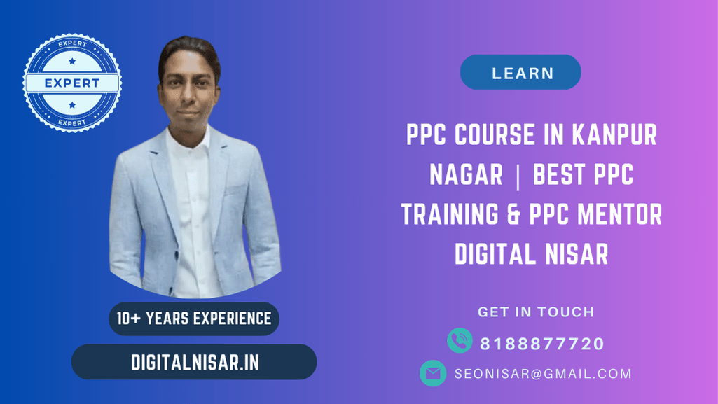 PPC Course in Kanpur Nagar | Best PPC Training & PPC Mentor Digital Nisar