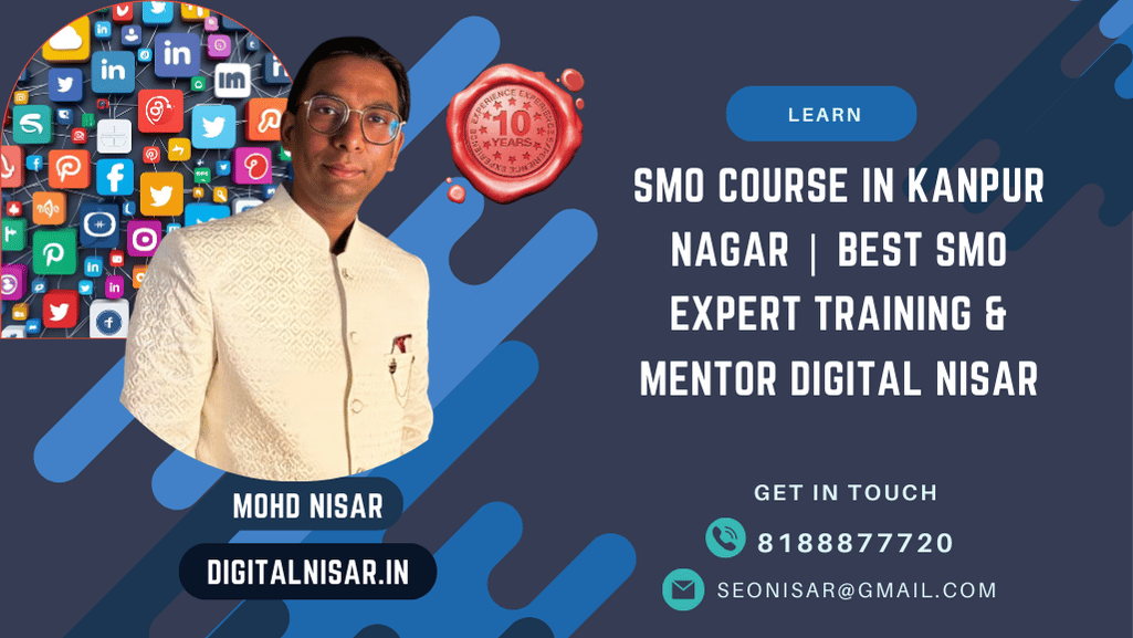 SMO Course in Kanpur Nagar | Best SMO Expert Training & Mentor Digital Nisar