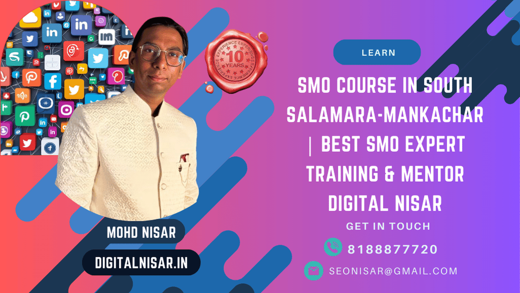 SMO Course in South Salamara-Mankachar | Best SMO Expert Training & Mentor Digital Nisar