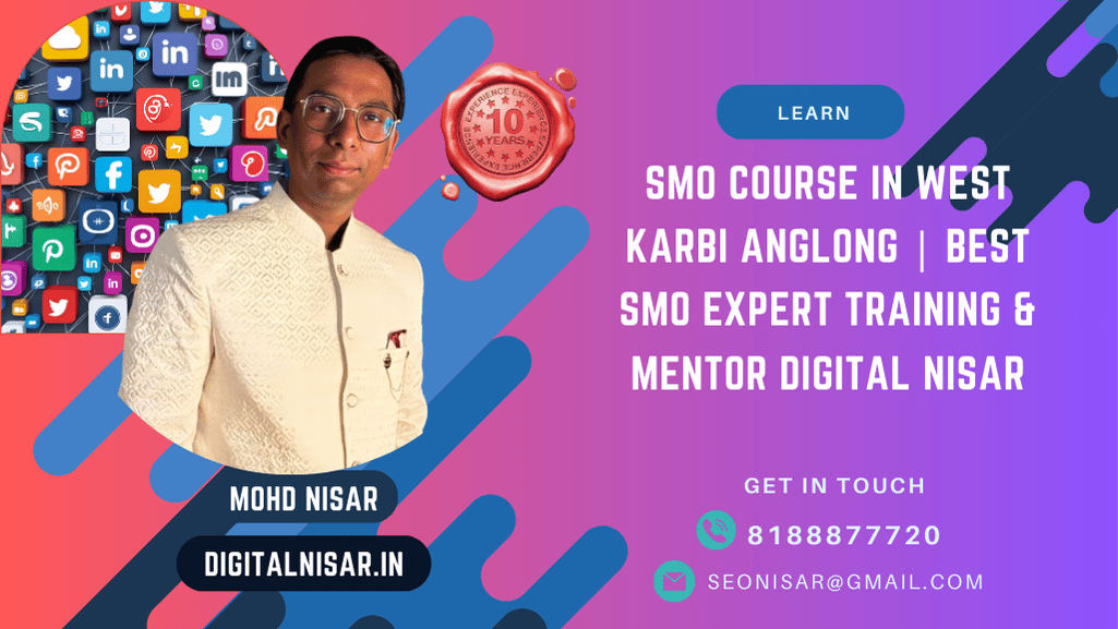 SMO Course in West Karbi Anglong | Best SMO Expert Training & Mentor Digital Nisar