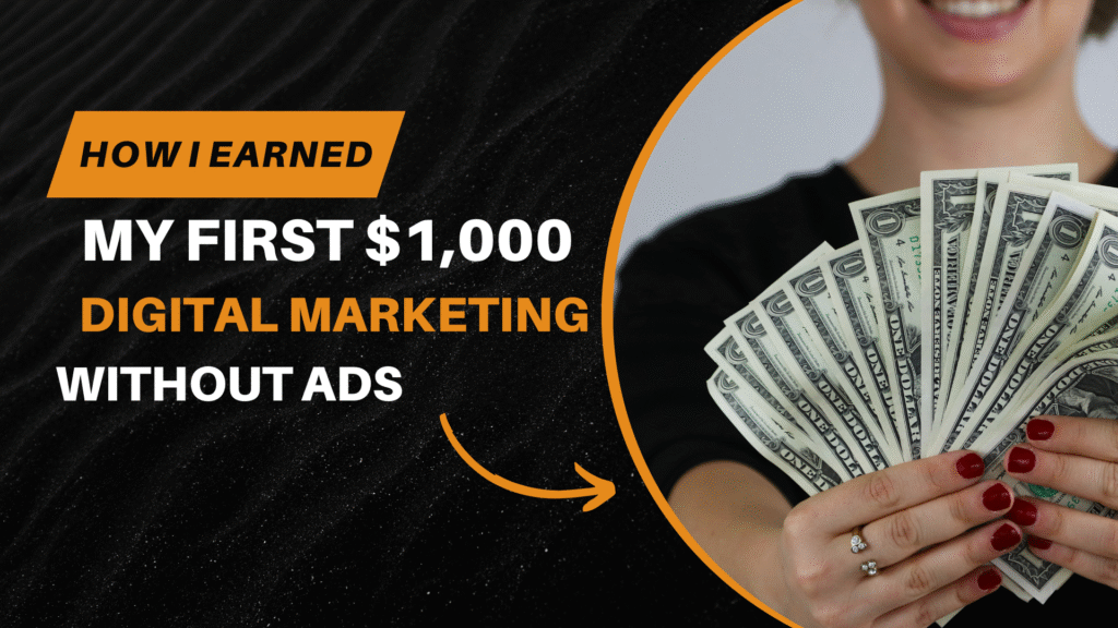 How I Earned My First $1,000 From Digital Marketing Without Ads